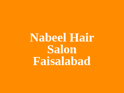 Nabeel Hair Salon Faisalabad