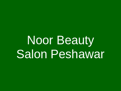 Noor Beauty Salon Peshawar