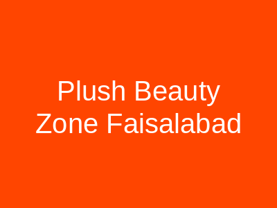 Plush Beauty Zone Faisalabad