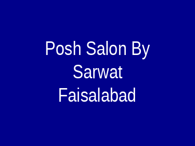 Posh Salon by Sarwat Faisalabad