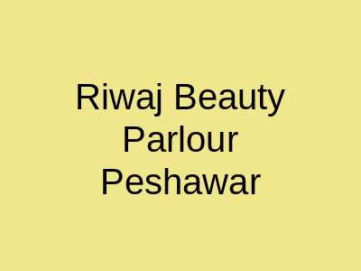 Riwaj Beauty Parlour Peshawar