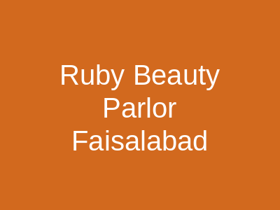 Ruby Beauty Parlor Faisalabad