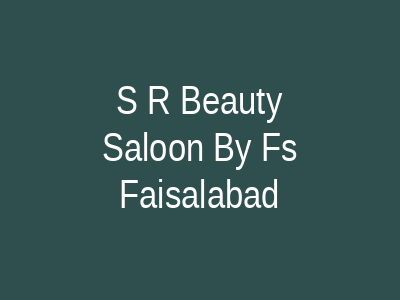 S R Beauty Saloon by FS Faisalabad