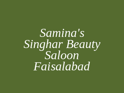 Samina's Singhar beauty saloon Faisalabad