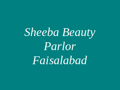 Sheeba Beauty Parlor Faisalabad