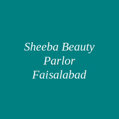 Sheeba Beauty Parlor Faisalabad