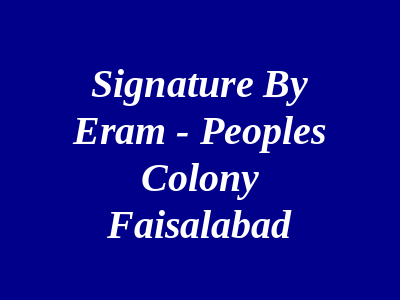 Signature By Eram - Peoples Colony Faisalabad