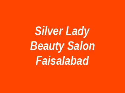 Silver Lady Beauty Salon Faisalabad