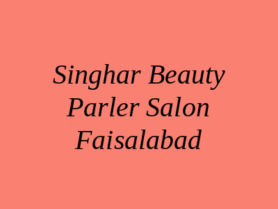 Singhar Beauty Parler Salon Faisalabad