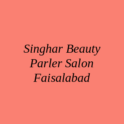 Singhar Beauty Parler Salon Faisalabad