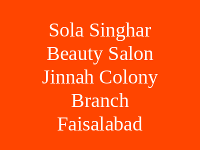 Sola Singhar Beauty Salon Jinnah Colony Branch Faislabad