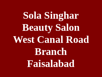 Sola Singhar Beauty Salon west canal road Branch Faislabad