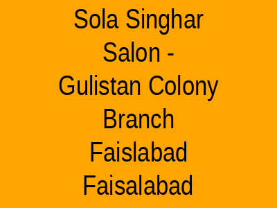Sola Singhar Salon - Gulistan Colony branch Faislabad
