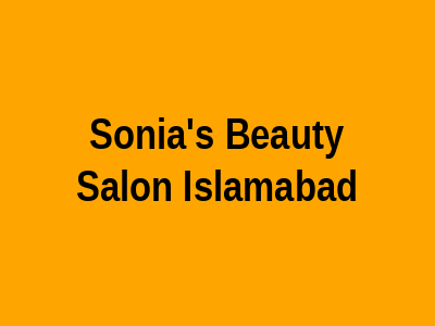 Sonia's Beauty Salon Islamabad