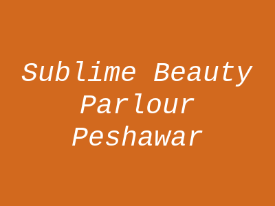 Sublime Beauty Parlour Peshawar