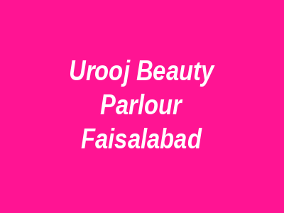 Urooj Beauty Parlour Faisalabad