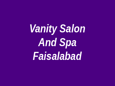 Vanity Salon and Spa Faisalabad