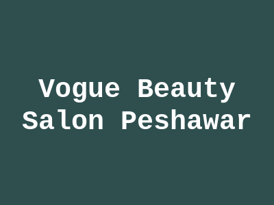 Vogue Beauty Salon Peshawar