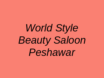 World Style Beauty Saloon Peshawar