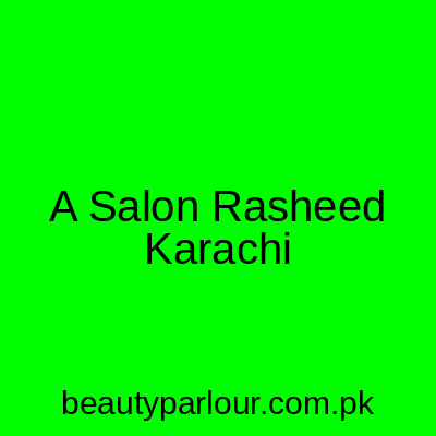 A1 Salon Rasheed Karachi