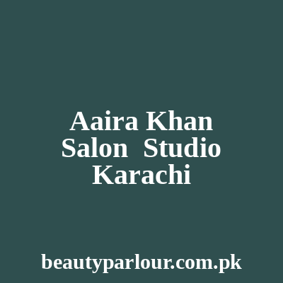 Aaira Khan Salon & Studio Karachi