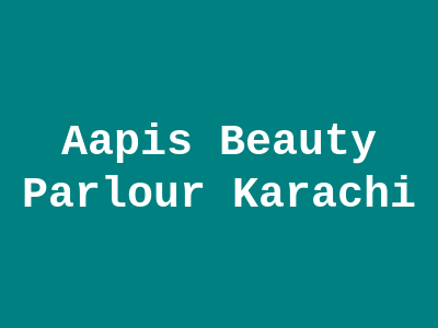 Aapi's Beauty Parlour Karachi