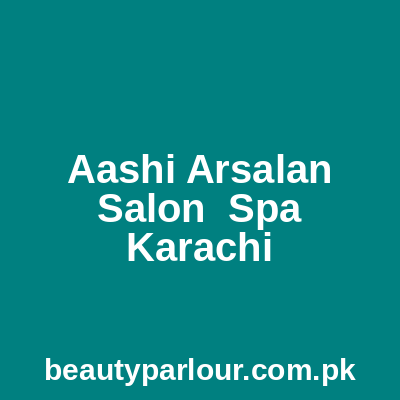 Aashi Arsalan Salon & Spa Karachi