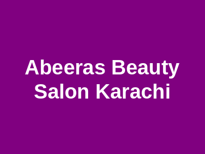 Abeera's Beauty Salon Karachi