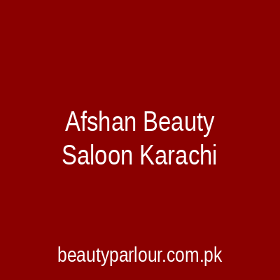 Afshan Beauty Saloon Karachi