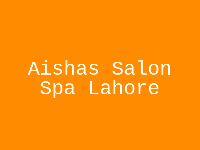 Aisha's Salon & Spa Lahore