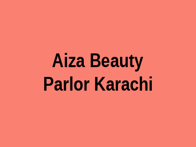 Aiza Beauty Parlor Karachi