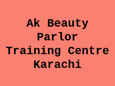 Ak Beauty Parlor & Training Center Karachi