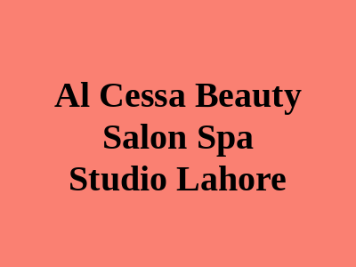 Al Cessa Beauty Salon, Spa & Studio Lahore