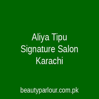 Aliya Tipu Signature Salon Karachi