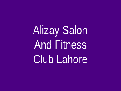 Alizay Salon And Fitness Club Lahore