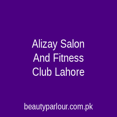 Alizay Salon And Fitness Club Lahore