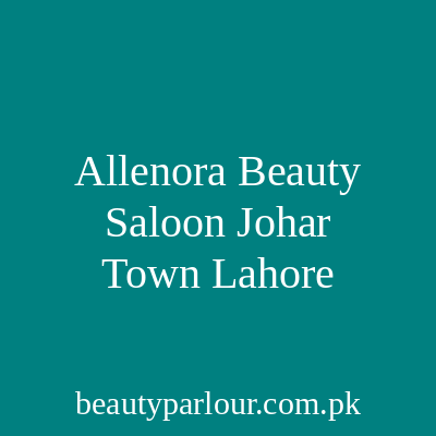 Allenora Beauty Saloon Johar Town Lahore