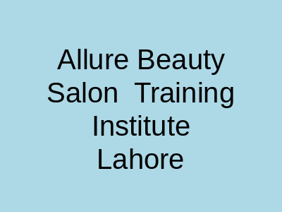 Allure Beauty Salon & Training Institute Lahore