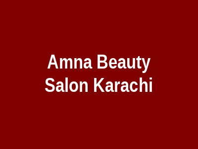 Amna Beauty Salon Karachi