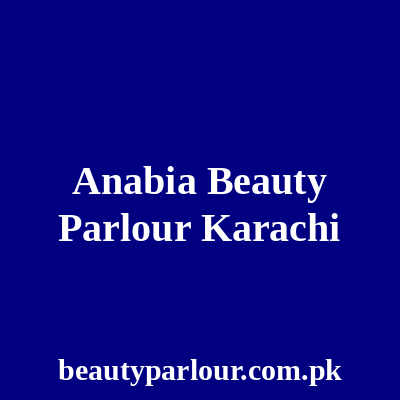 Anabia Beauty Parlour Karachi