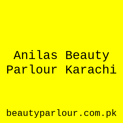 Anila's Beauty Parlour Karachi