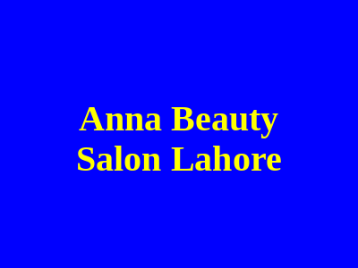 Anna Beauty Salon Lahore