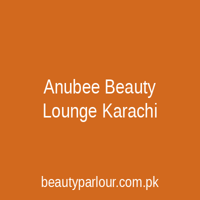 Anubee Beauty Lounge Karachi