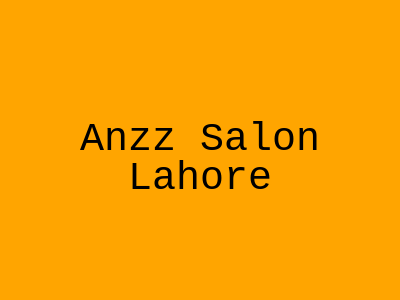 Anzz Salon Lahore