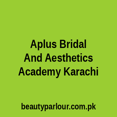 A-Plus Bridal and Aesthetics Academy Karachi