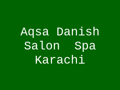 Aqsa Danish Salon & Spa Karachi