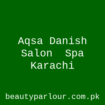Aqsa Danish Salon & Spa Karachi