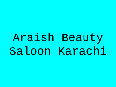 Araish Beauty Saloon Karachi