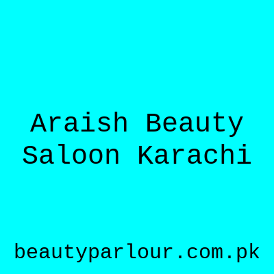 Araish Beauty Saloon Karachi