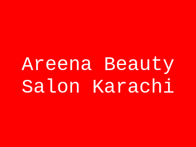 Areena Beauty Salon Karachi